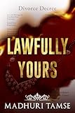 Lawfully Yours: A Second Chance Forced-Proximity Romance Between Two Indian Divorce Lawyers