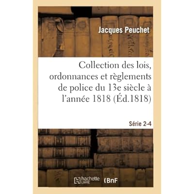 Collection des lois, ordonnances et r&egrave;glements de police depuis le 13e si&egrave;cle jusqu'&agrave; 1818 S&eacute;rie 2-4