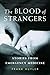 The Blood of Strangers: Stories from Emergency Medicine