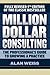 Million Dollar Consulting: The Professional's Guide to Growing a Practice, Fifth Edition