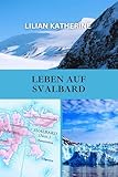  LEBEN AUF Spitzbergen: Ein tiefer Einblick in die Herausforderungen und Wunder des Lebens in einer der abgelegensten und extremsten Umgebungen der Erde