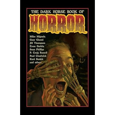 The Dark Horse Book of Horror: Strange Mysteries of the Lost and Risen Dead and the Fiends Who Lay Them Down, Told in Words and Pictures