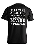 All I Care About Is My Motorcycle And Like Maybe 3 People - Biker T-shirt