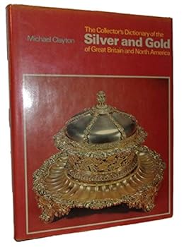 Hardcover Rare - Michael Clayton COLLECTORS DICTIONARY OF SILVER & GOLD First ed HC DJ Art Plates [Hardcover] Michael Clayton Book