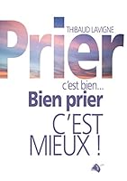Prier c’est bien... Bien prier c’est mieux ! 2363342240 Book Cover