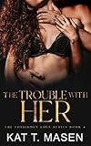The Trouble With Her: A Friends-to-Lovers Romance (The Forbidden Love Series)