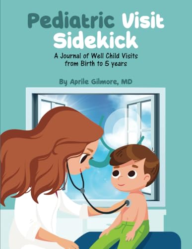 Pediatric Visit Sidekick: A Journal of Well Child Visits from Birth to 5 Years