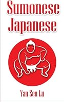 Sumonese Japanese: Language Book, Sumo Guide, and Textbook in One 1469994860 Book Cover