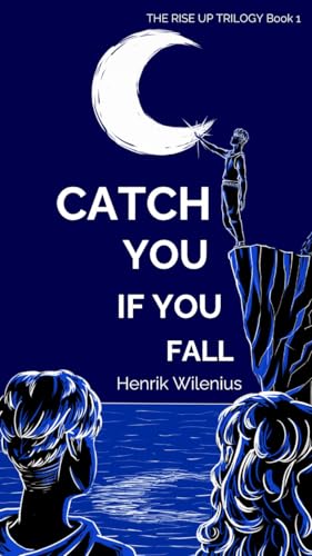 Catch You If You Fall (The Rise Up Trilogy book 1): A Queer YA Coming-of-Age Novel of Friendship, Faith & Identity