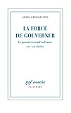  La force de gouverner. Le pouvoir exécutif en France, XIXe-XXIe siècles