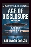 Age of Disclosure True Story: The Truth Behind the UAP Cover-Up and the Historic Push Toward Global Transparency