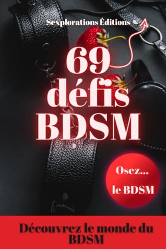 69 Défis BDSM - Initiation au BDSM - Exploration BDSM pour débutant - des idées pour raviver la flamme - Des défis pour booster votre vie sexuelle: ......