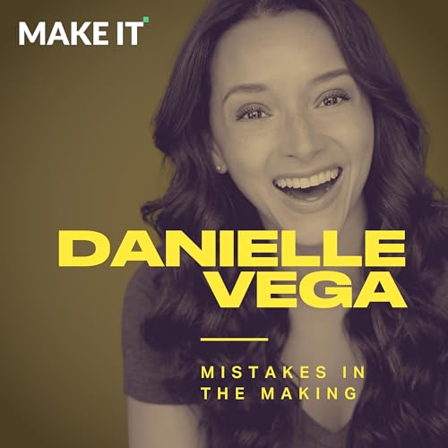 Mistakes In The Making w/ Emmy-nominated Actress Danielle Vega - How to Turn Your Biggest Career Mistakes into Stepping Stones Toward Success