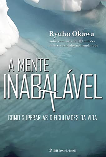 A Mente Inabalável: Como superar as dificuldades da vida