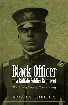 Black Officer in a Buffalo Soldier Regiment: The Military Career of Charles Young-Wow! eBook