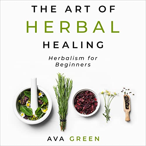 The Art of Herbal Healing Herbalism for Beginners (Audible Audio