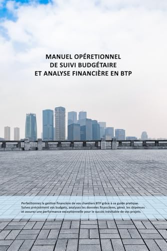 Manuel Opérationnel de Suivi Budgétaire et Analyse Financière en BTP: Exploration du Marché, Budgétisation, Suivi des Dépenses et de Chiffre ... de 15,24 cm * 22,86 cm (French Edition)
