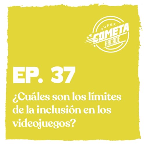 EP. 37 - &iquest;Cu&aacute;les son los l&iacute;mites de la inclusi&oacute;n en los videojuegos?