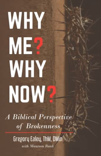 Why Me? Why Now?: A Biblical Perspective of Brokenness