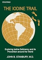 The Iodine Trail: Exploring Iodine Deficiency and its Prevention around the World 0195698770 Book Cover