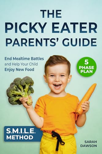 The Picky Eater Parents' Guide: End Mealtime Battles with the SMILE Method, a Proven 5-Phase Plan to Help Your Child Enjoy New Food and Support Their Growth with Confidence (Picky Eater Ideas)