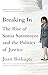 Breaking In: The Rise of Sonia Sotomayor and the Politics of Justice