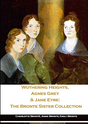 Wuthering Heights, Agnes Grey & Jane Eyre: The ... 1702801055 Book Cover
