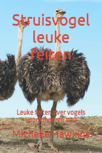 Struisvogel leuke feiten: Leuke feiten over vogels voor kinderen #20 (Dutch Edition)