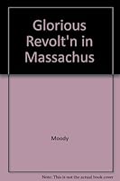 The Glorious Revolution in Massachusetts: Selected Documents, 1689-1692 (Publications of the Colonial Society of Massachusetts) 0962073709 Book Cover