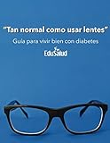 Tan normal como usar lentes: Guía para vivir bien con diabetes