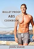  Bullet Proof Abs Cookbook: More Than 50 Great-Tasting Recipes to Melt Away Fat! Improve Men’s Health, Wellness, Body, and Sex Drive (English Edition)