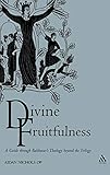 Divine Fruitfulness: A Guide through Balthasar's Theology beyond the Trilogy (Introduction to Hans Urs Von Balthasar)