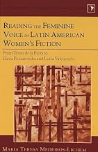 Reading the Feminine Voice in Latin American Women’s Fiction: From Teresa de la Parra to Elena Poniatowska and Luisa Valenzuela