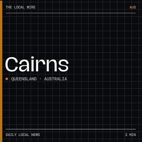 『Cairns News Today | 2 Min | The Local Wire』のカバーアート