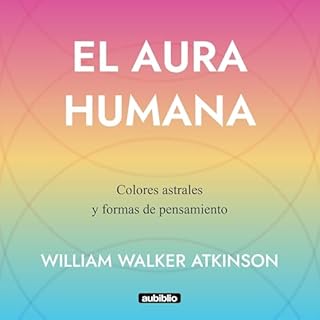 El aura humana [The Human Aura] Audiolibro Por William Walker Atkinson arte de portada