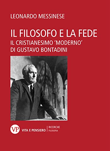 Il filosofo e la fede. Il cristianesimo «moderno» di Gustavo Bontadini