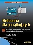 Elektronika dla początkujących: Praktyczne wprowadzenie do schematów, obwodów i mikrokontrolerów