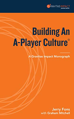 Building An A-Player Culture: A Gravitas Impact Monograph (Gravitas Impact Monographs Collection) (English Edition)