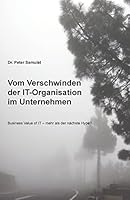 Vom Verschwinden der IT im Unternehmen: Business Value of IT - mehr als der n�chste Hype? 1505220645 Book Cover