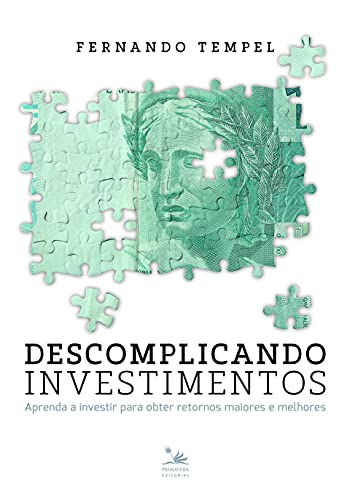 Descomplicando Investimentos: Aprenda a investir para obter retornos maiores e melhores