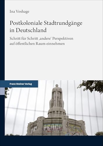 Postkoloniale Stadtrundgänge in Deutschland: Schritt für Schritt ‚andere‘ Perspektiven auf öffentlichen Raum einnehmen