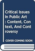 Critical Issues in Public Art: Content, Context, and Controversy 0064302202 Book Cover