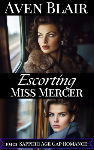 Escorting Miss Mercer: A Sapphic Lesbian Age Gap Romance (Secret Intimate Journeys)