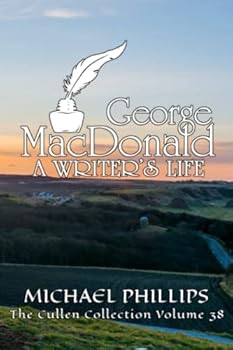 George MacDonald A Writer's Life (The Cullen Collection Volume 38)