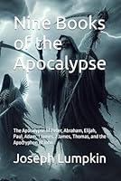 Nine Books of the Apocalypse: The Apocalypse of Peter, Abraham, Elijah, Paul, Adam, 1 James, 2 James, Thomas, and the Apocryphon of John B0D92VKRWV Book Cover