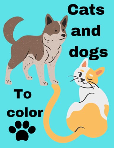 Cats and dogs to color: Coloring book for cats and dogs. A fun series for children (French Edition)