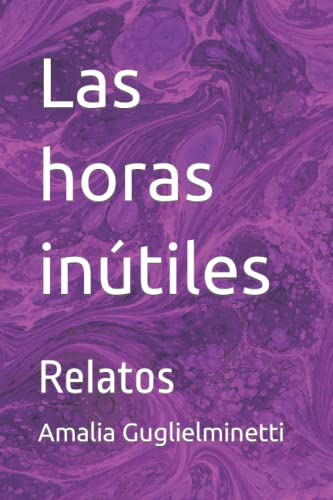 Las horas inútiles: Relatos (Spanish Edition)