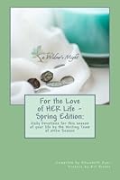 For the Love of HER Life - Spring Edition:: Daily Devotions for this season of your life by the Writing Team of aNew Season Ministries 1507756577 Book Cover