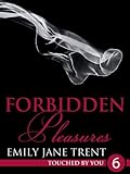 Forbidden Pleasures: 6 (Touched By You)