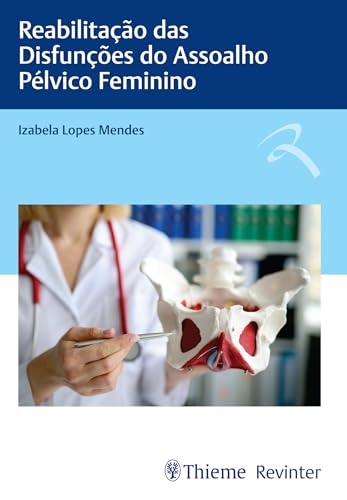 Reabilitação das Disfunções do Assoalho Pélvico Feminino